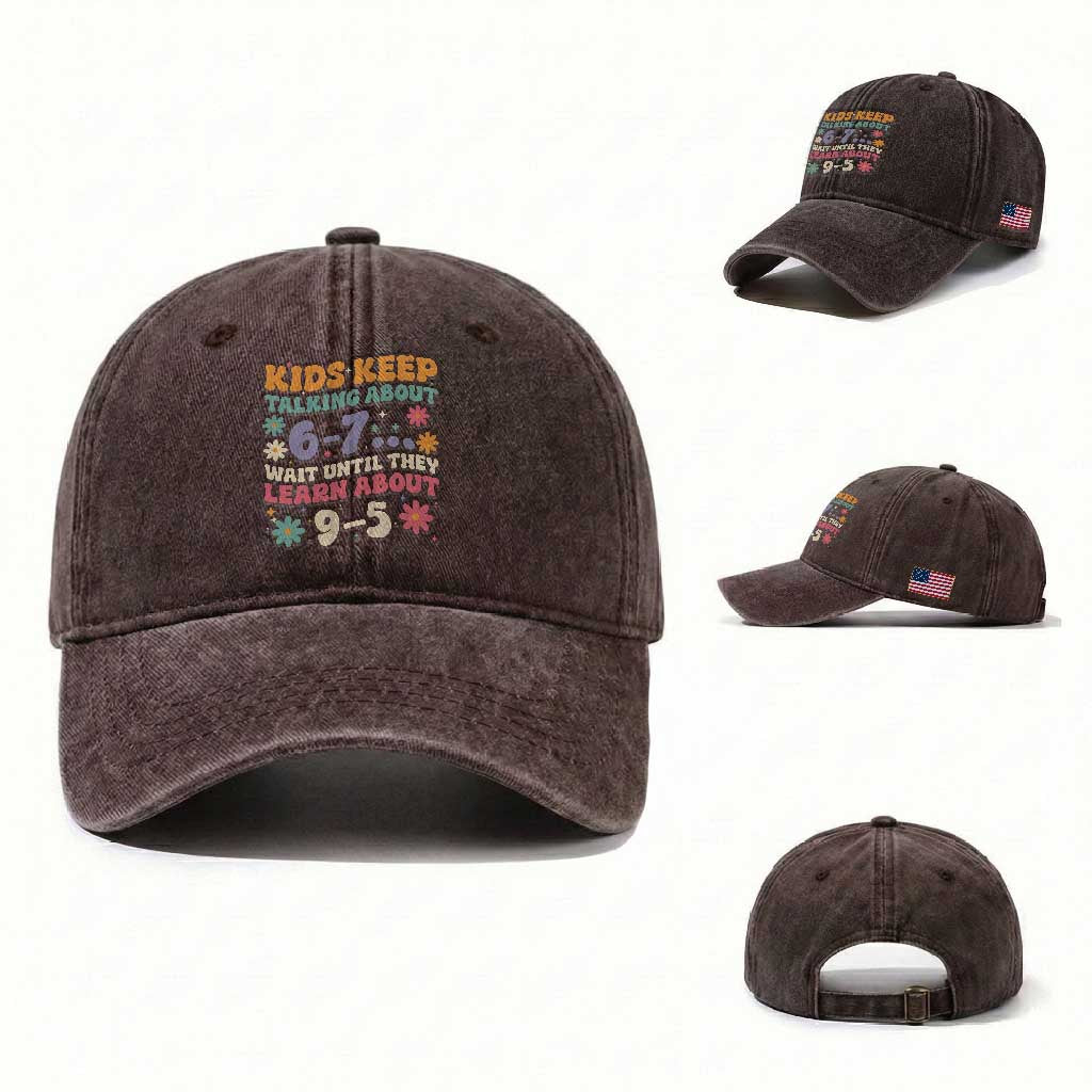 Kids Keep Talking About 6-7 Meme Washed Cotton Baseball Cap Funny Teacher 9-5 Humor TS14 Washed Cap Universal Fit Dark Brown Print Your Wear