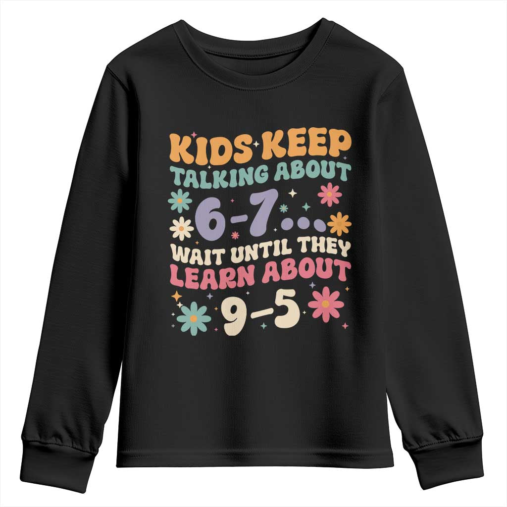 Kids Keep Talking About 6-7 Meme Youth Sweatshirt Funny Teacher 9-5 Humor TS14 Black Print Your Wear