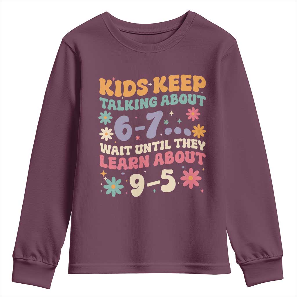 Kids Keep Talking About 6-7 Meme Youth Sweatshirt Funny Teacher 9-5 Humor TS14 Maroon Print Your Wear