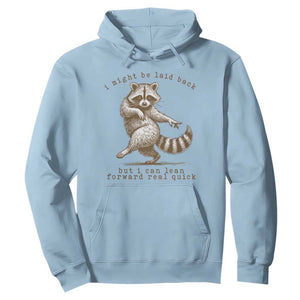 Funny Raccoon Sarcastic Hoodie I Might Be Laid Back But I Can Lean Forward Real Quick TS14 Light Blue Print Your Wear