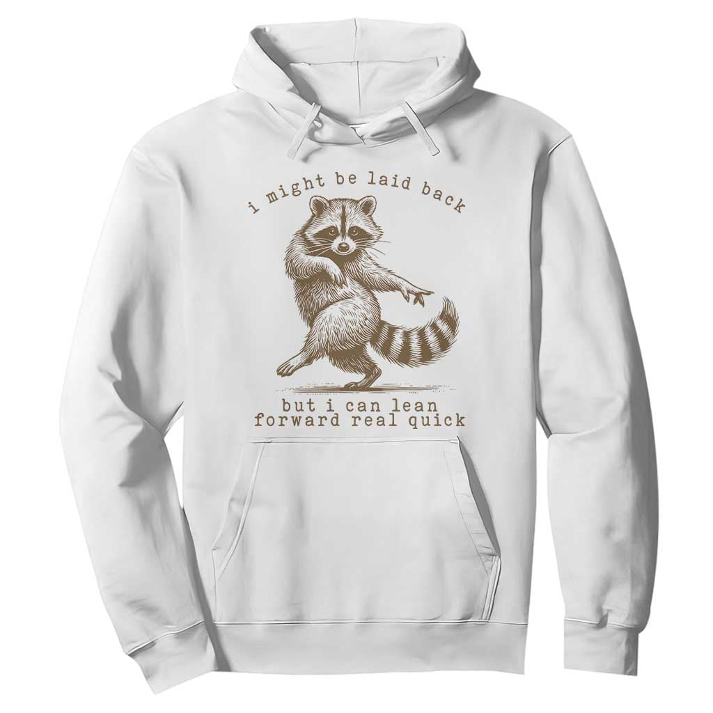 Funny Raccoon Sarcastic Hoodie I Might Be Laid Back But I Can Lean Forward Real Quick TS14 White Print Your Wear