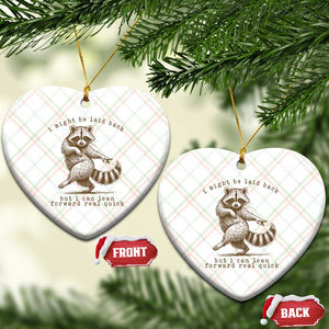 Funny Raccoon Sarcastic Ceramic Ornament I Might Be Laid Back But I Can Lean Forward Real Quick TS14 Print Your Wear