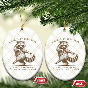 Funny Raccoon Sarcastic Ceramic Ornament I Might Be Laid Back But I Can Lean Forward Real Quick TS14 Print Your Wear