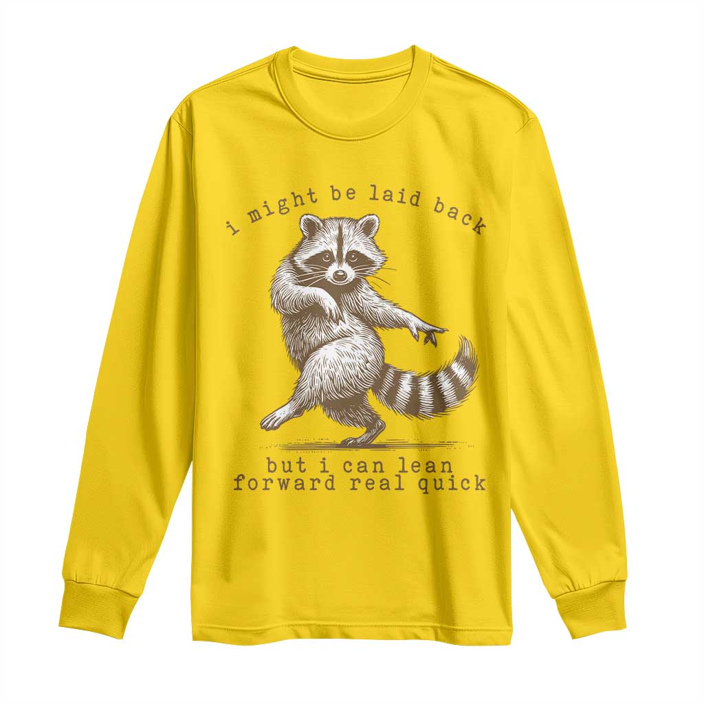 Funny Raccoon Sarcastic Long Sleeve Shirt I Might Be Laid Back But I Can Lean Forward Real Quick TS14 Daisy Print Your Wear