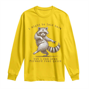 Funny Raccoon Sarcastic Long Sleeve Shirt I Might Be Laid Back But I Can Lean Forward Real Quick TS14 Daisy Print Your Wear