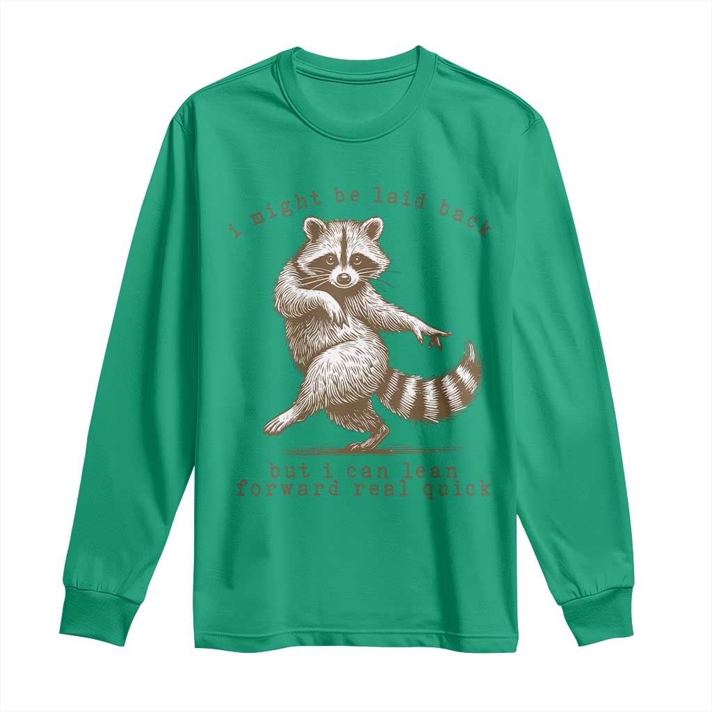 Funny Raccoon Sarcastic Long Sleeve Shirt I Might Be Laid Back But I Can Lean Forward Real Quick TS14 Irish Green Print Your Wear