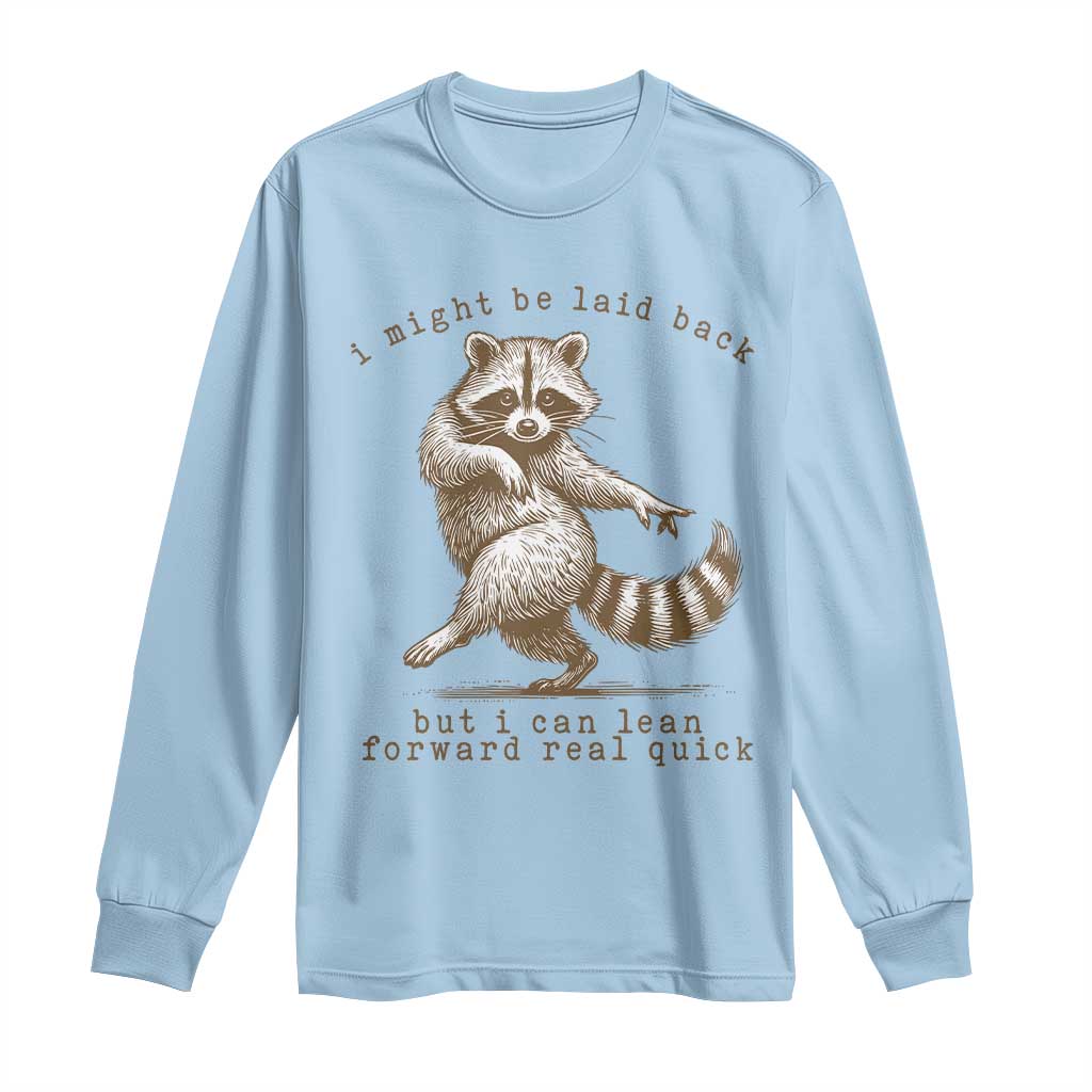 Funny Raccoon Sarcastic Long Sleeve Shirt I Might Be Laid Back But I Can Lean Forward Real Quick TS14 Light Blue Print Your Wear