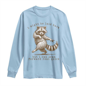 Funny Raccoon Sarcastic Long Sleeve Shirt I Might Be Laid Back But I Can Lean Forward Real Quick TS14 Light Blue Print Your Wear