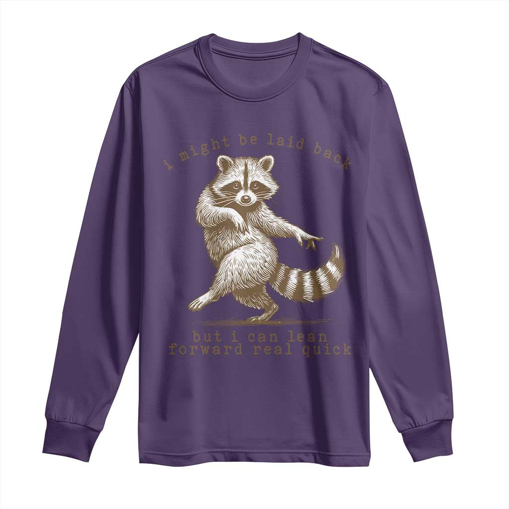 Funny Raccoon Sarcastic Long Sleeve Shirt I Might Be Laid Back But I Can Lean Forward Real Quick TS14 Purple Print Your Wear