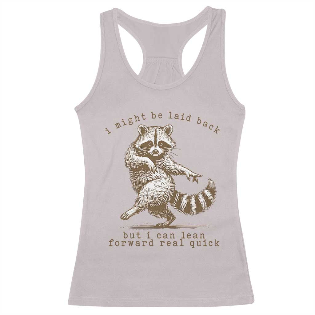 Funny Raccoon Sarcastic Racerback Tank Top I Might Be Laid Back But I Can Lean Forward Real Quick TS14 Ice Gray Print Your Wear