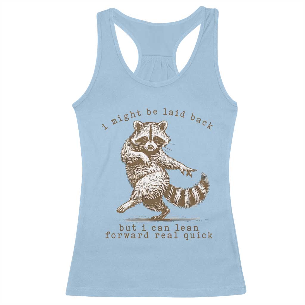 Funny Raccoon Sarcastic Racerback Tank Top I Might Be Laid Back But I Can Lean Forward Real Quick TS14 Light Blue Print Your Wear