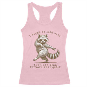 Funny Raccoon Sarcastic Racerback Tank Top I Might Be Laid Back But I Can Lean Forward Real Quick TS14 Light Pink Print Your Wear