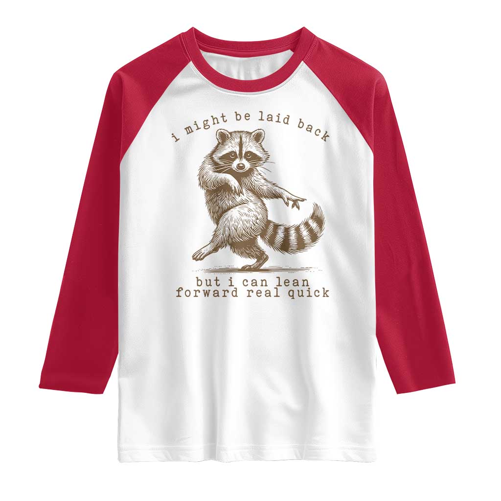 Funny Raccoon Sarcastic Raglan Shirt I Might Be Laid Back But I Can Lean Forward Real Quick TS14 White Red Print Your Wear