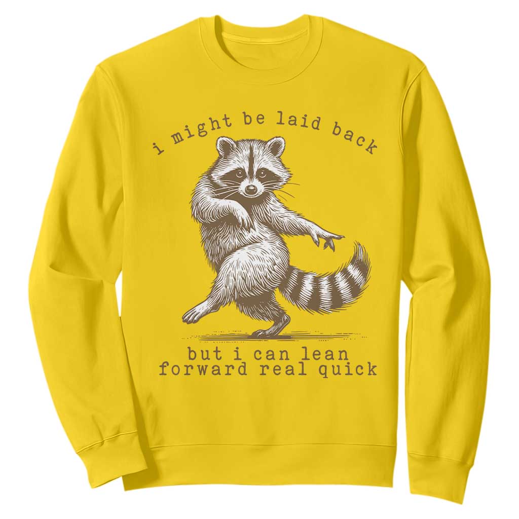 Funny Raccoon Sarcastic Sweatshirt I Might Be Laid Back But I Can Lean Forward Real Quick TS14 Daisy Print Your Wear