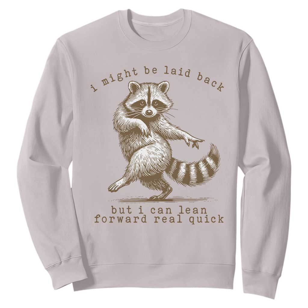 Funny Raccoon Sarcastic Sweatshirt I Might Be Laid Back But I Can Lean Forward Real Quick TS14 Ice Gray Print Your Wear