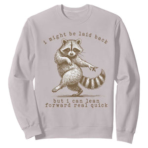 Funny Raccoon Sarcastic Sweatshirt I Might Be Laid Back But I Can Lean Forward Real Quick TS14 Ice Gray Print Your Wear