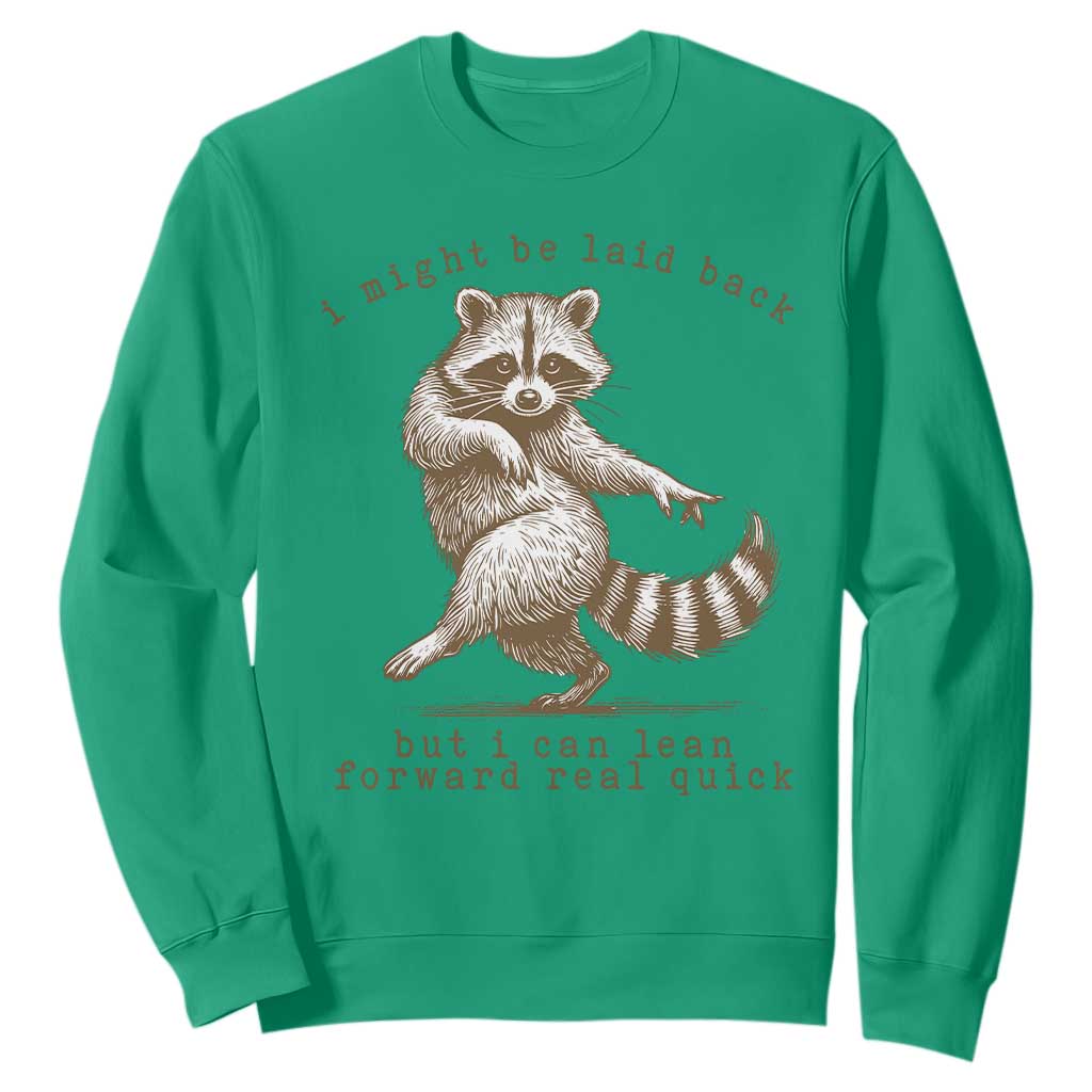 Funny Raccoon Sarcastic Sweatshirt I Might Be Laid Back But I Can Lean Forward Real Quick TS14 Irish Green Print Your Wear