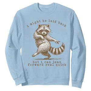 Funny Raccoon Sarcastic Sweatshirt I Might Be Laid Back But I Can Lean Forward Real Quick TS14 Light Blue Print Your Wear