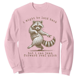Funny Raccoon Sarcastic Sweatshirt I Might Be Laid Back But I Can Lean Forward Real Quick TS14 Light Pink Print Your Wear