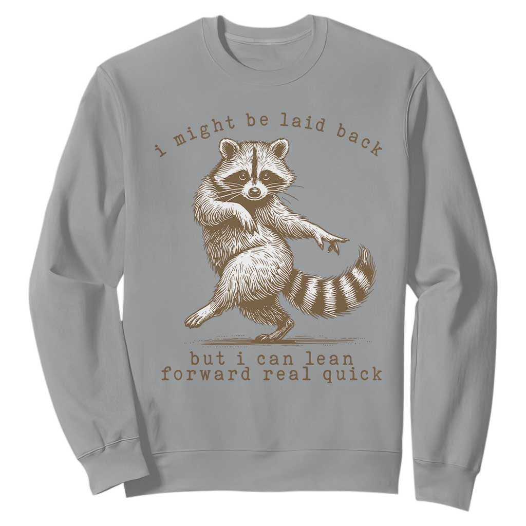 Funny Raccoon Sarcastic Sweatshirt I Might Be Laid Back But I Can Lean Forward Real Quick TS14 Sport Gray Print Your Wear