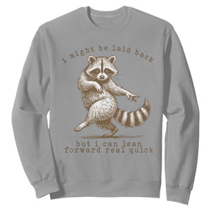 Funny Raccoon Sarcastic Sweatshirt I Might Be Laid Back But I Can Lean Forward Real Quick TS14 Sport Gray Print Your Wear