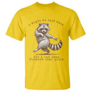 Funny Raccoon Sarcastic T Shirt I Might Be Laid Back But I Can Lean Forward Real Quick TS14 Daisy Print Your Wear