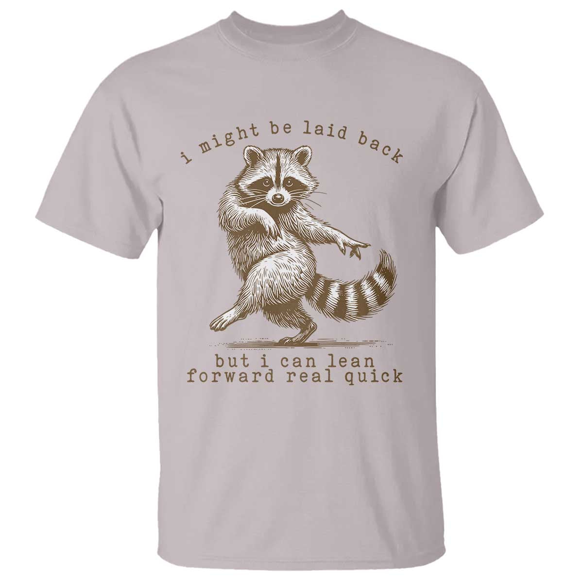Funny Raccoon Sarcastic T Shirt I Might Be Laid Back But I Can Lean Forward Real Quick TS14 Ice Gray Print Your Wear