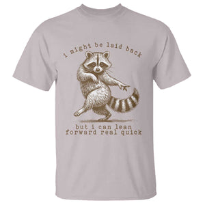 Funny Raccoon Sarcastic T Shirt I Might Be Laid Back But I Can Lean Forward Real Quick TS14 Ice Gray Print Your Wear