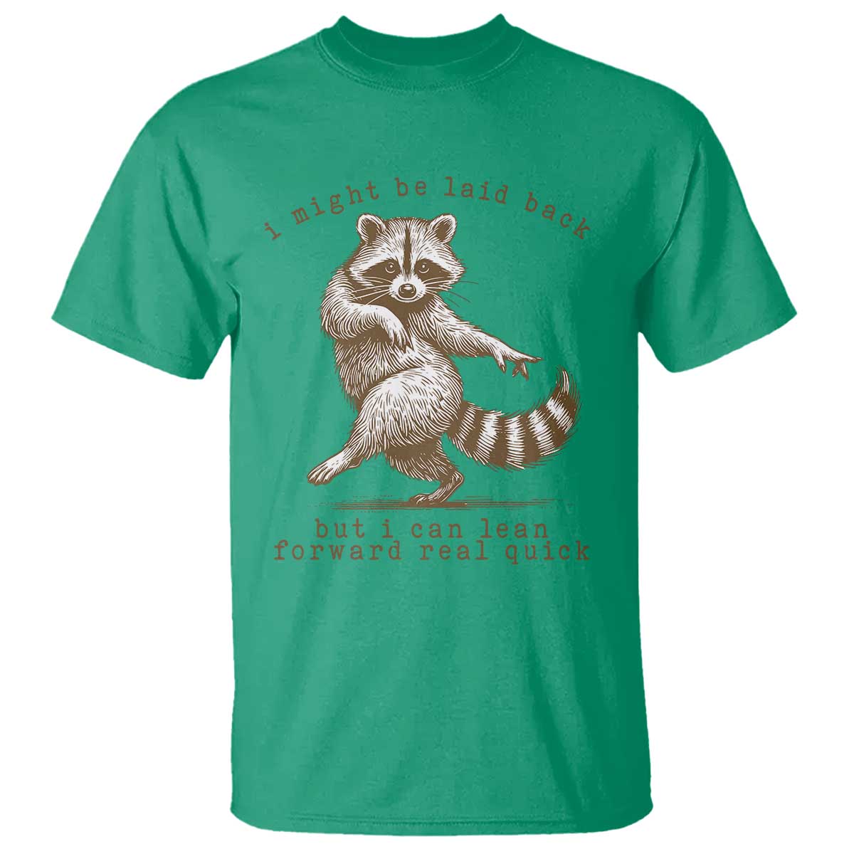 Funny Raccoon Sarcastic T Shirt I Might Be Laid Back But I Can Lean Forward Real Quick TS14 Irish Green Print Your Wear
