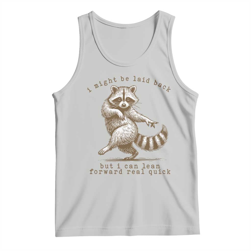Funny Raccoon Sarcastic Tank Top I Might Be Laid Back But I Can Lean Forward Real Quick TS14 Ash Print Your Wear