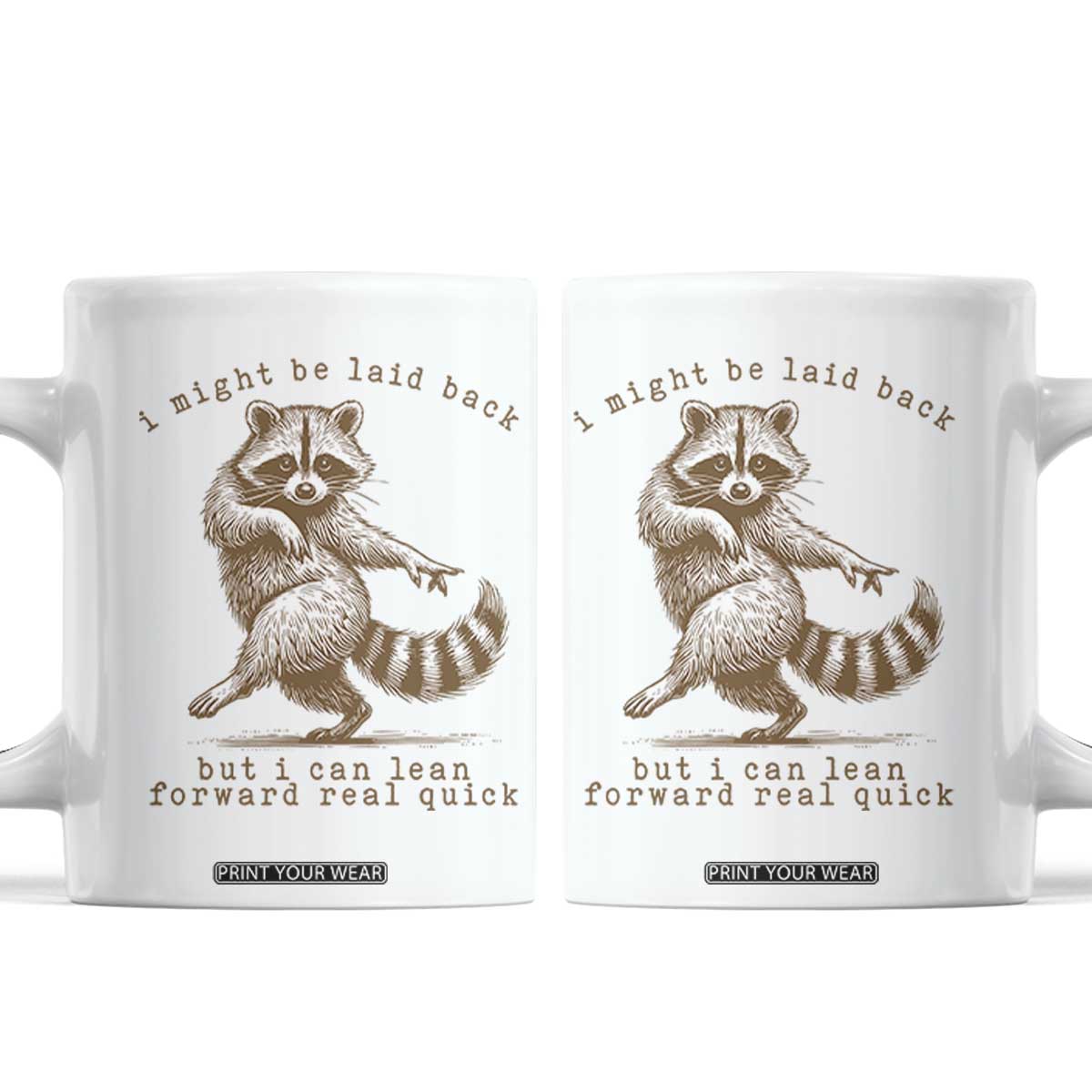 Funny Raccoon Sarcastic Coffee Mug I Might Be Laid Back But I Can Lean Forward Real Quick TS14 White Print Your Wear