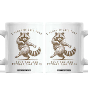 Funny Raccoon Sarcastic Coffee Mug I Might Be Laid Back But I Can Lean Forward Real Quick TS14 White Print Your Wear