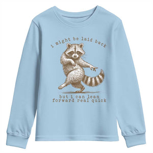 Funny Raccoon Sarcastic Youth Sweatshirt I Might Be Laid Back But I Can Lean Forward Real Quick TS14 Light Blue Print Your Wear