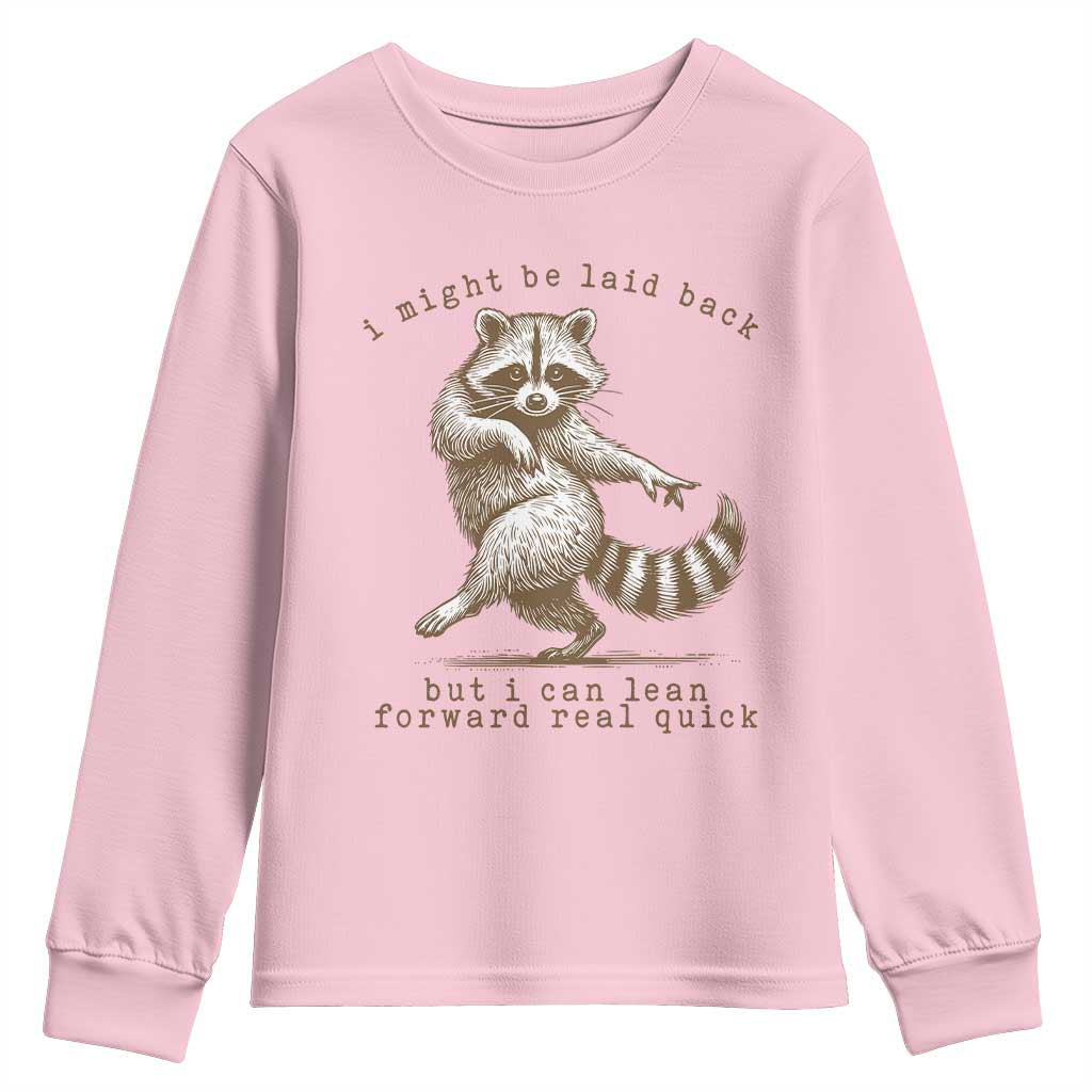 Funny Raccoon Sarcastic Youth Sweatshirt I Might Be Laid Back But I Can Lean Forward Real Quick TS14 Light Pink Print Your Wear