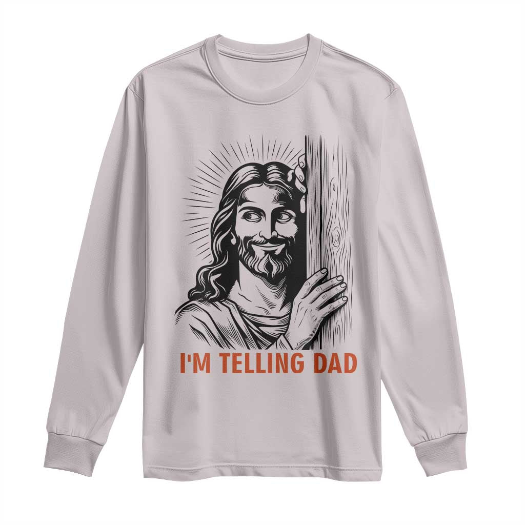 Funny Jesus Christian Meme Long Sleeve Shirt I Am Telling Dad TS14 Ice Gray Print Your Wear