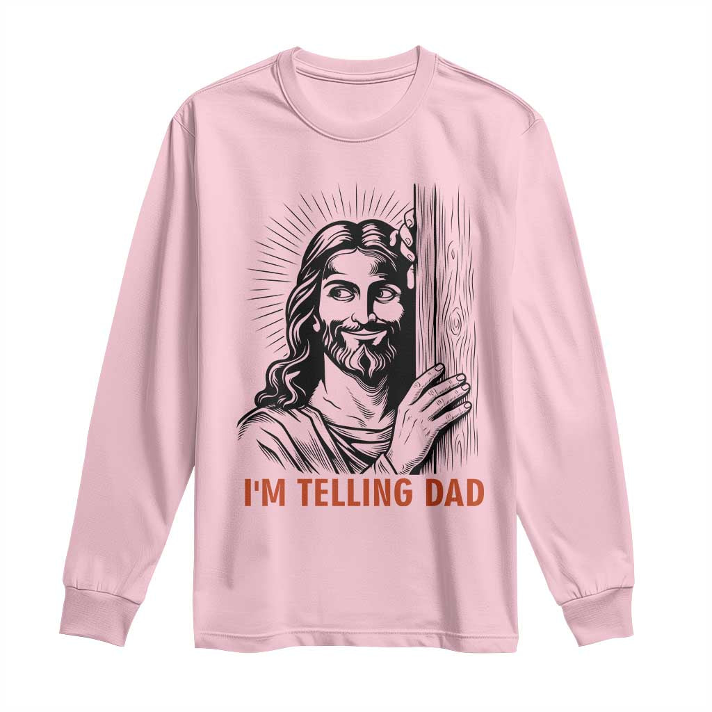 Funny Jesus Christian Meme Long Sleeve Shirt I Am Telling Dad TS14 Light Pink Print Your Wear