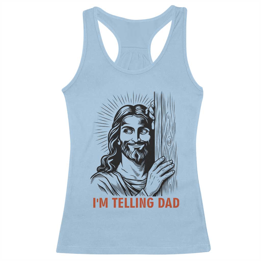 Funny Jesus Christian Meme Racerback Tank Top I Am Telling Dad TS14 Light Blue Print Your Wear