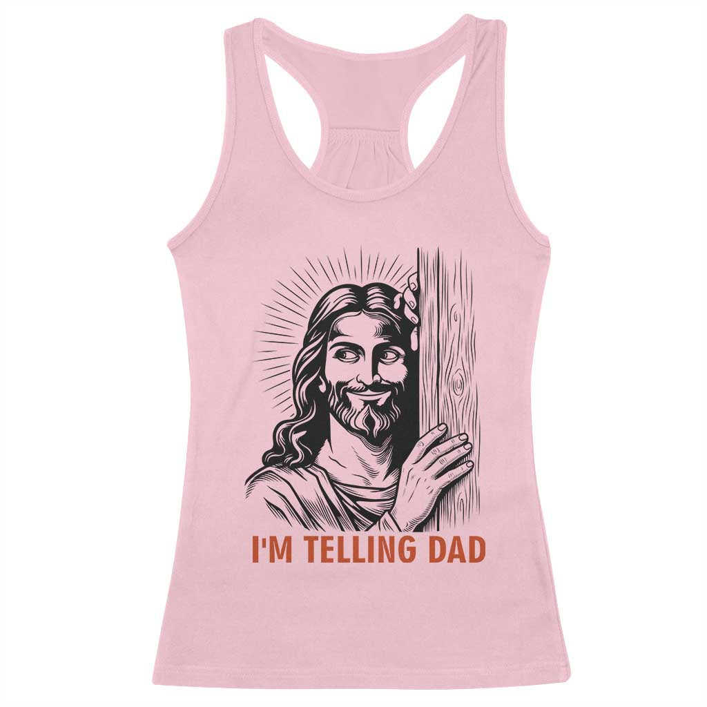 Funny Jesus Christian Meme Racerback Tank Top I Am Telling Dad TS14 Light Pink Print Your Wear