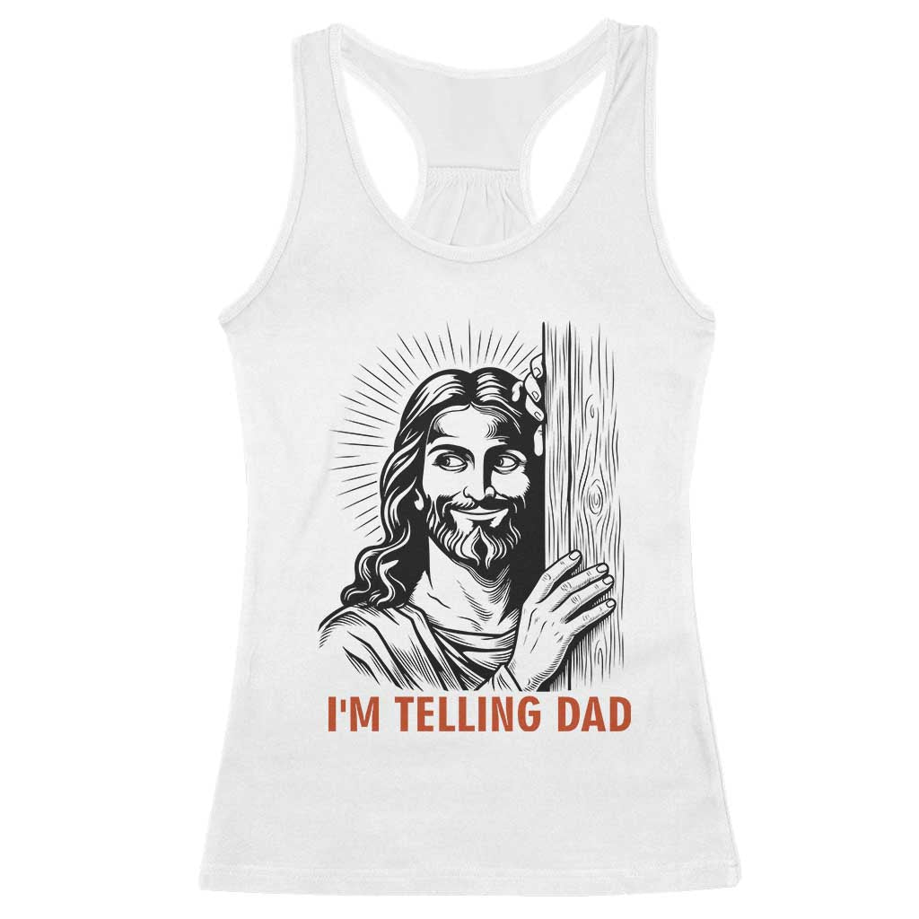 Funny Jesus Christian Meme Racerback Tank Top I Am Telling Dad TS14 White Print Your Wear