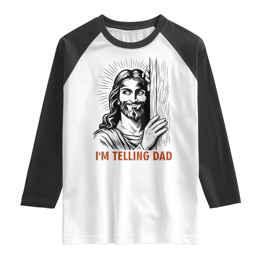 Funny Jesus Christian Meme Raglan Shirt I Am Telling Dad TS14 White Black Print Your Wear