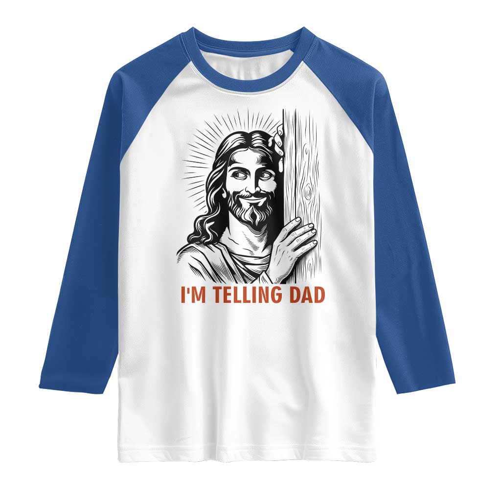 Funny Jesus Christian Meme Raglan Shirt I Am Telling Dad TS14 White Royal Print Your Wear