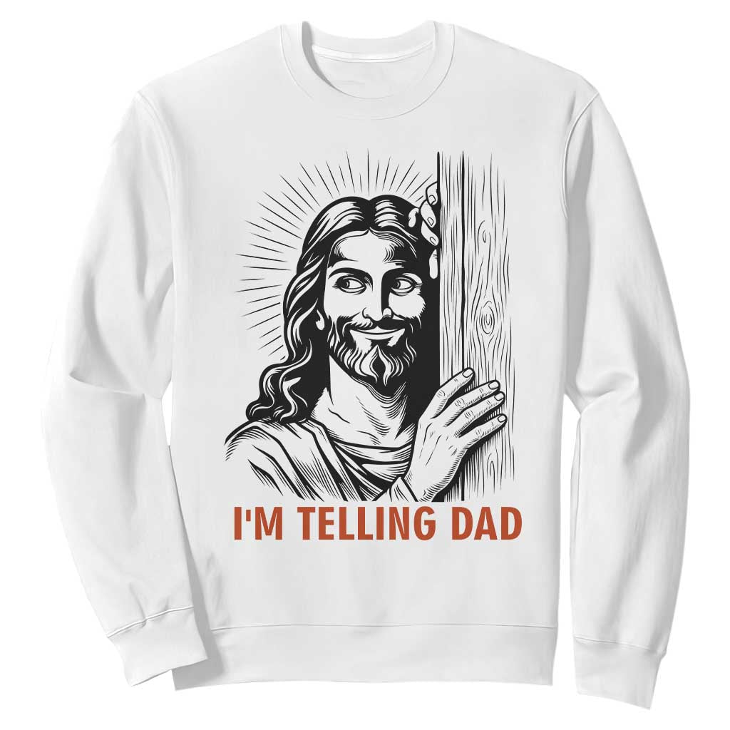 Funny Jesus Christian Meme Sweatshirt I Am Telling Dad TS14 White Print Your Wear