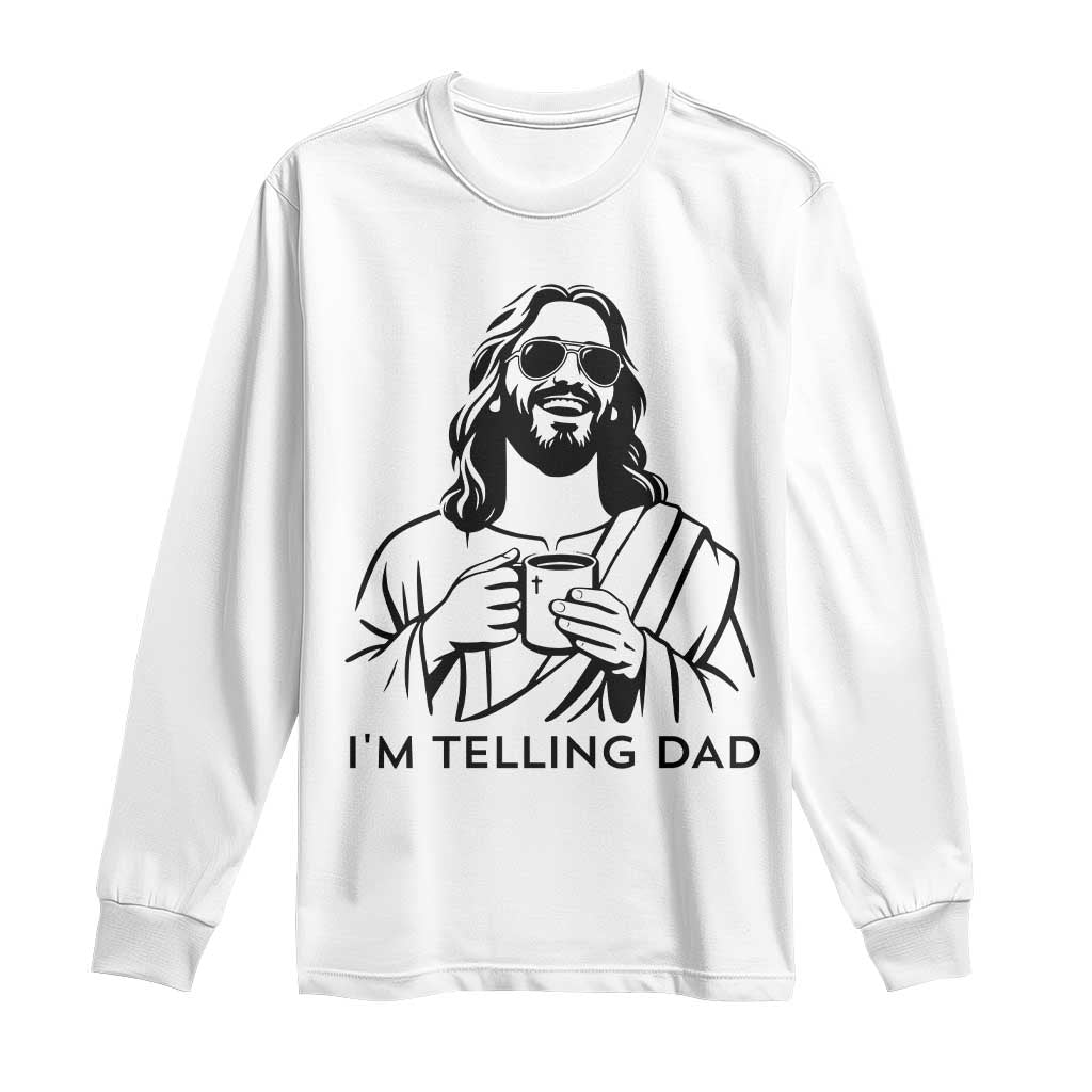 Funny Jesus Meme Long Sleeve Shirt I Am Telling Dad TS14 White Print Your Wear