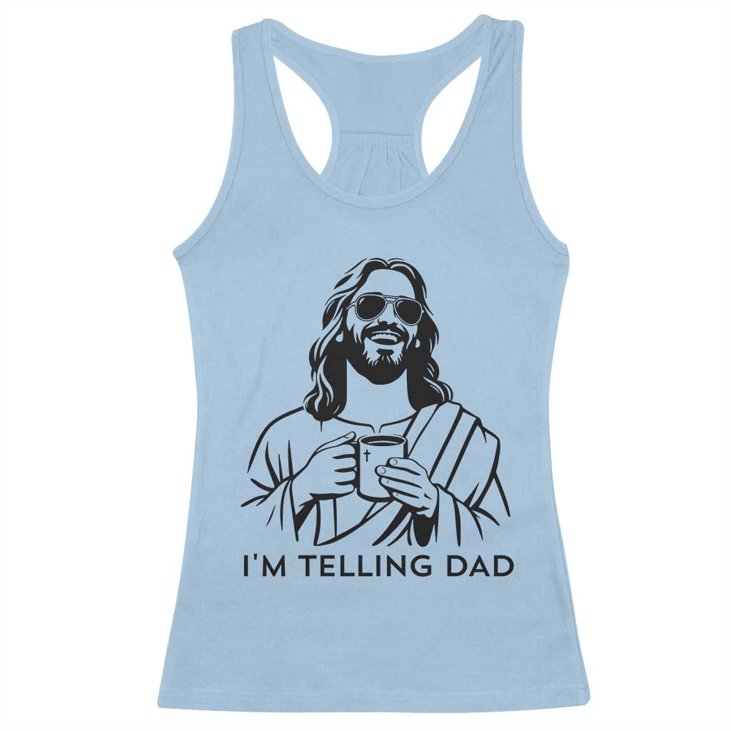 Funny Jesus Meme Racerback Tank Top I Am Telling Dad TS14 Light Blue Print Your Wear