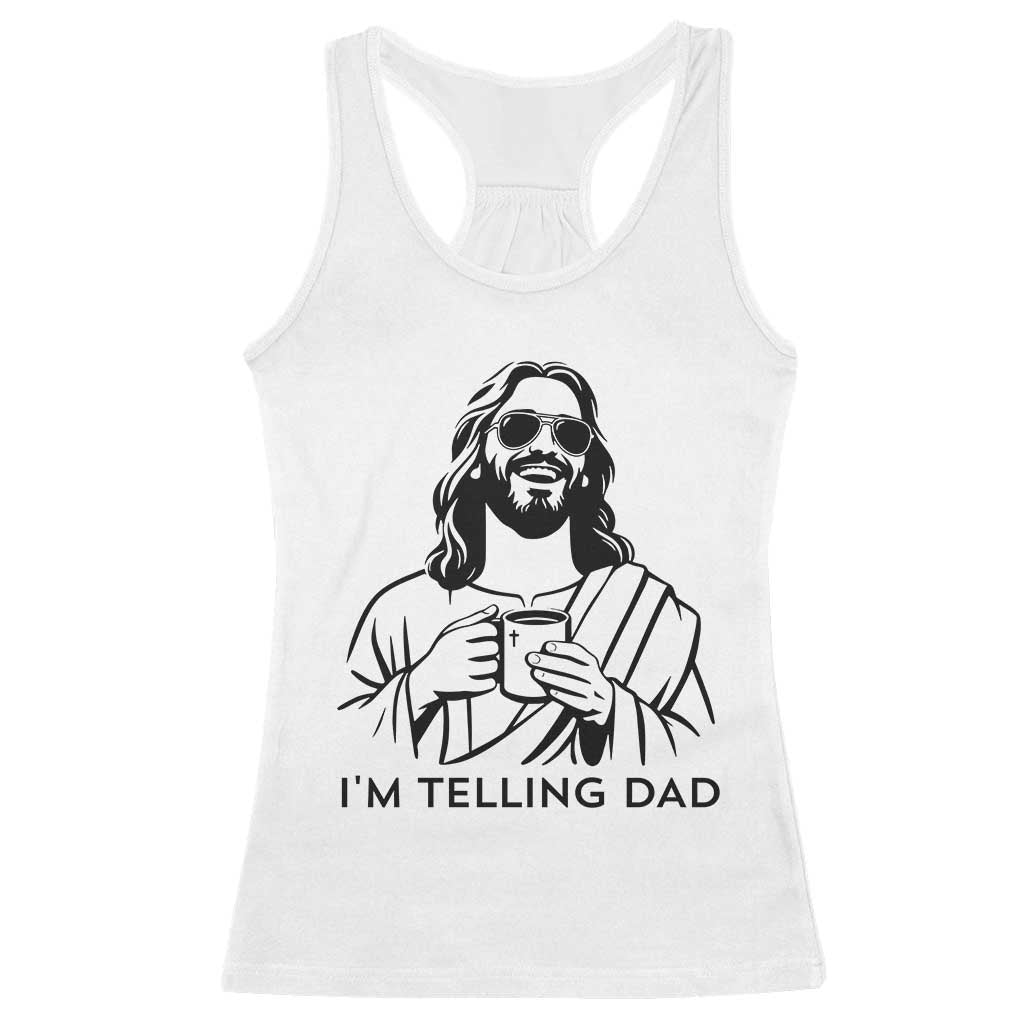 Funny Jesus Meme Racerback Tank Top I Am Telling Dad TS14 White Print Your Wear