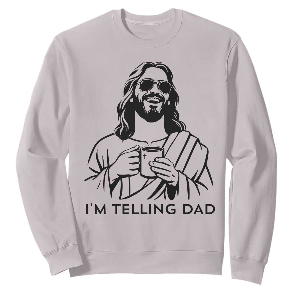 Funny Jesus Meme Sweatshirt I Am Telling Dad TS14 Ice Gray Print Your Wear