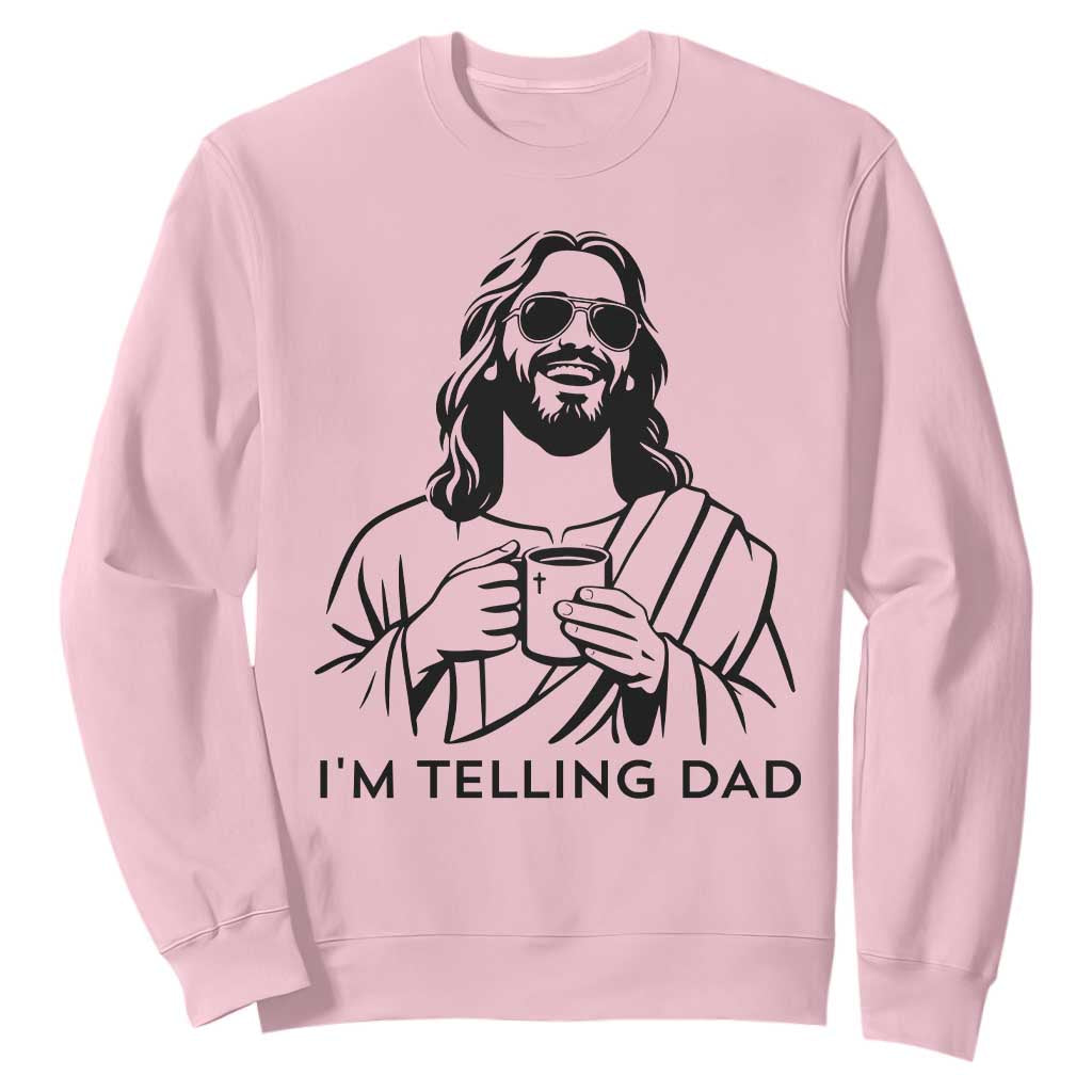 Funny Jesus Meme Sweatshirt I Am Telling Dad TS14 Light Pink Print Your Wear