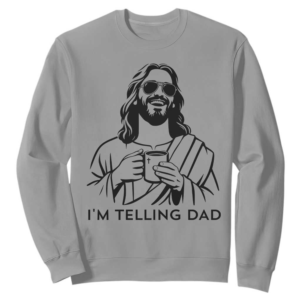 Funny Jesus Meme Sweatshirt I Am Telling Dad TS14 Sport Gray Print Your Wear