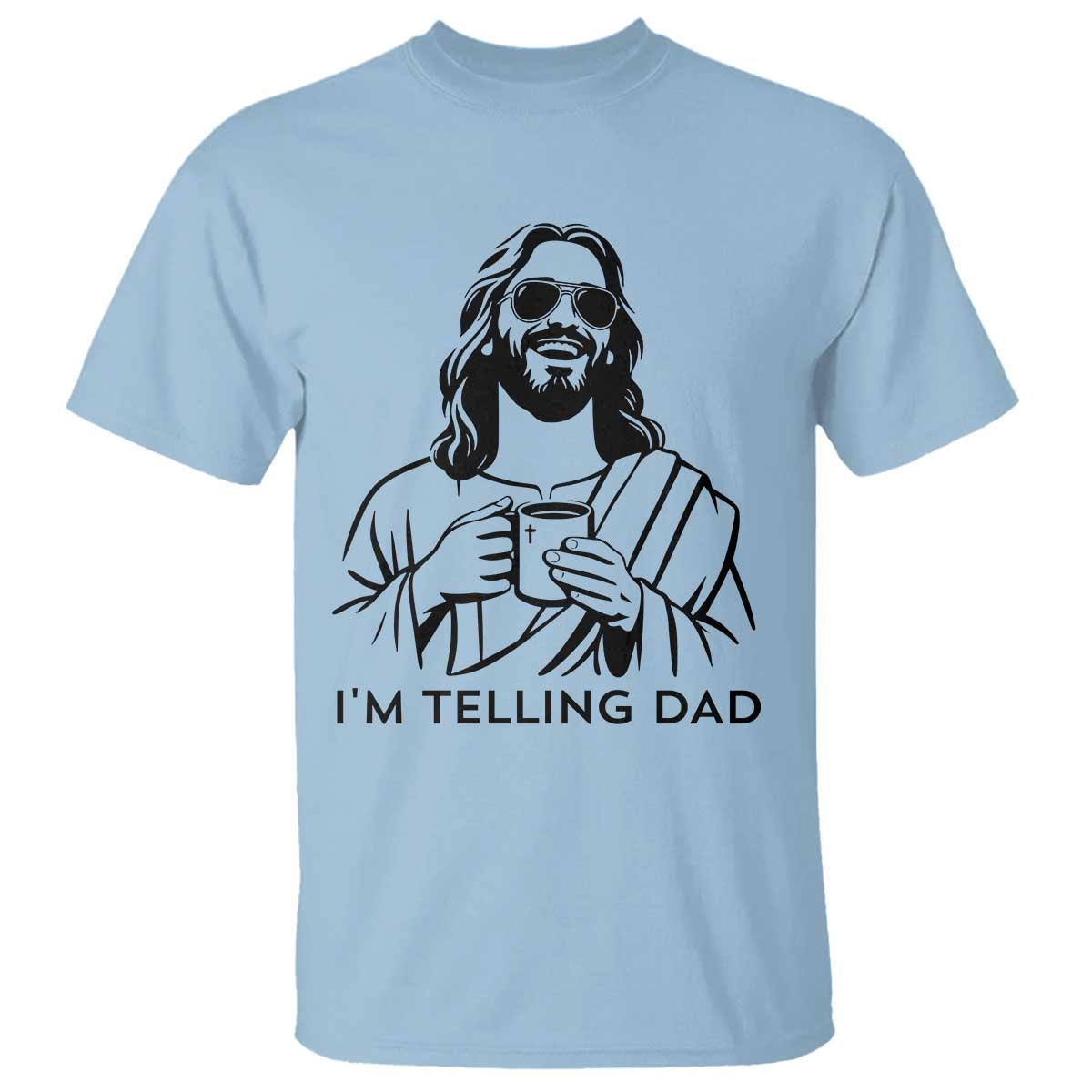 Funny Jesus Meme T Shirt I Am Telling Dad TS14 Light Blue Print Your Wear