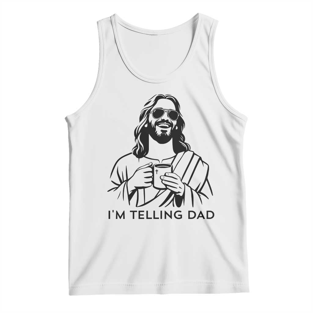 Funny Jesus Meme Tank Top I Am Telling Dad TS14 White Print Your Wear